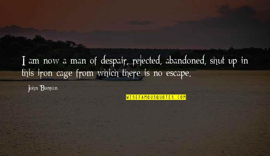 I'm Iron Man Quotes By John Bunyan: I am now a man of despair, rejected,