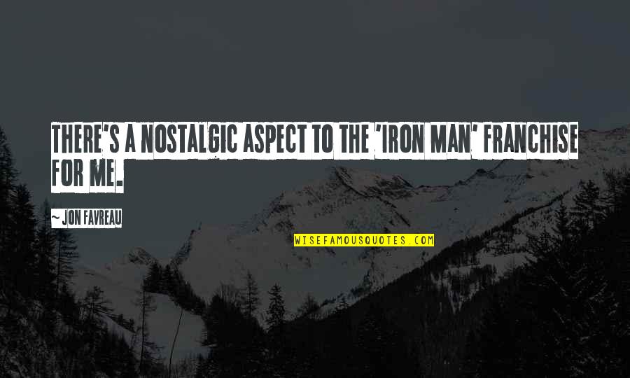 I'm Iron Man Quotes By Jon Favreau: There's a nostalgic aspect to the 'Iron Man'