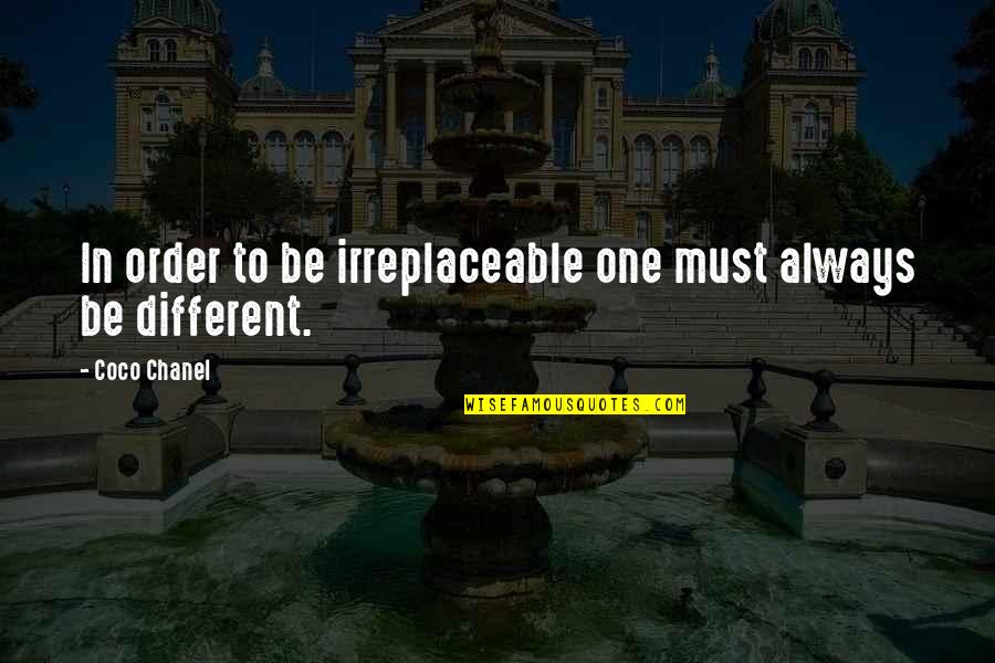 I'm Irreplaceable Quotes By Coco Chanel: In order to be irreplaceable one must always