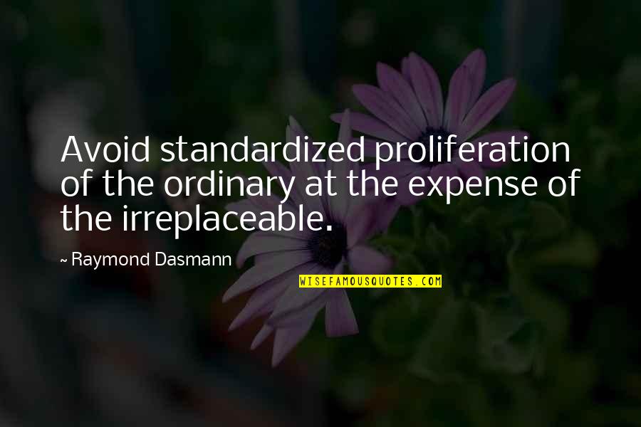 I'm Irreplaceable Quotes By Raymond Dasmann: Avoid standardized proliferation of the ordinary at the