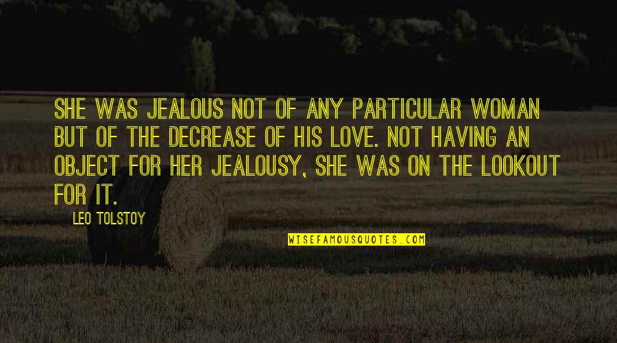 I'm Jealous Of Her Quotes By Leo Tolstoy: She was jealous not of any particular woman