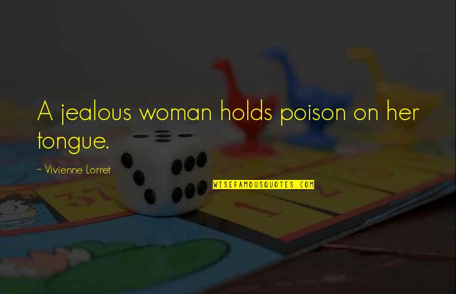 I'm Jealous Of Her Quotes By Vivienne Lorret: A jealous woman holds poison on her tongue.