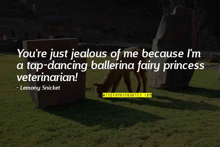 I'm Jealous Of You Quotes By Lemony Snicket: You're just jealous of me because I'm a