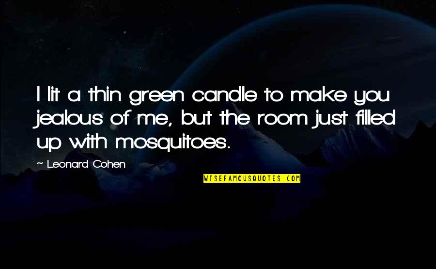 I'm Jealous Of You Quotes By Leonard Cohen: I lit a thin green candle to make