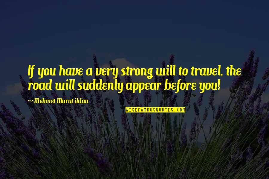 Im Juli Quotes By Mehmet Murat Ildan: If you have a very strong will to