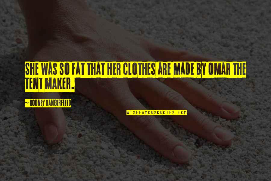 Im Juli Quotes By Rodney Dangerfield: She was so fat that her clothes are