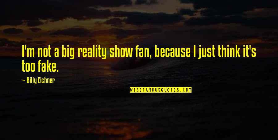 I'm Just A Fan Quotes By Billy Eichner: I'm not a big reality show fan, because