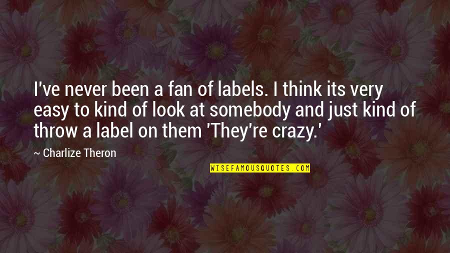 I'm Just A Fan Quotes By Charlize Theron: I've never been a fan of labels. I