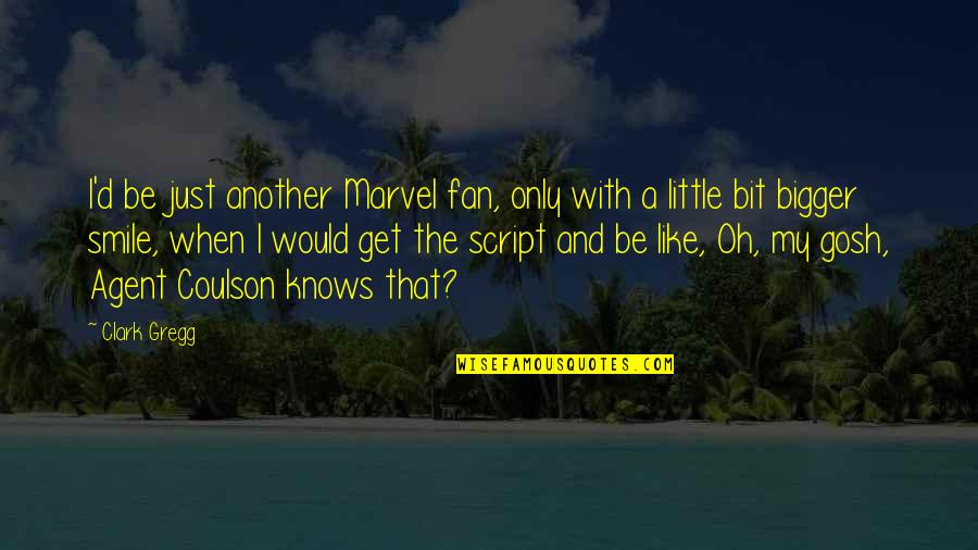 I'm Just A Fan Quotes By Clark Gregg: I'd be just another Marvel fan, only with