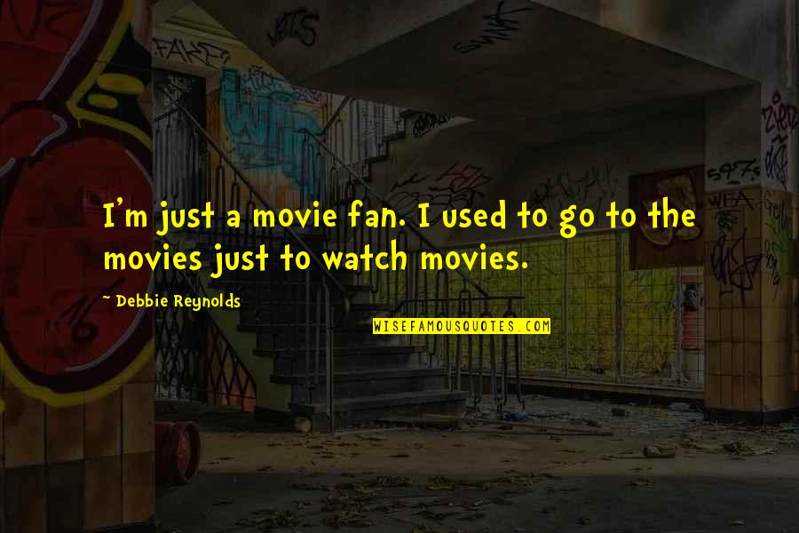 I'm Just A Fan Quotes By Debbie Reynolds: I'm just a movie fan. I used to