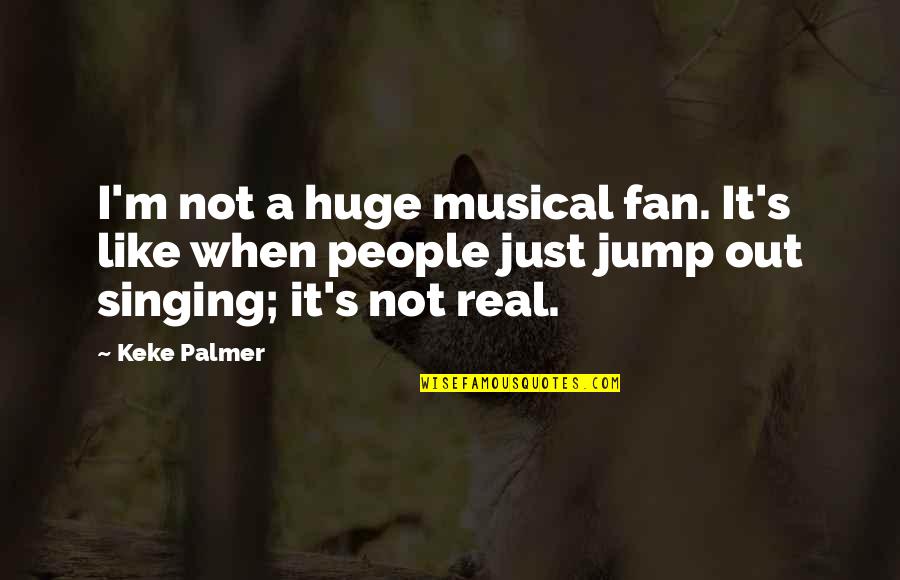 I'm Just A Fan Quotes By Keke Palmer: I'm not a huge musical fan. It's like