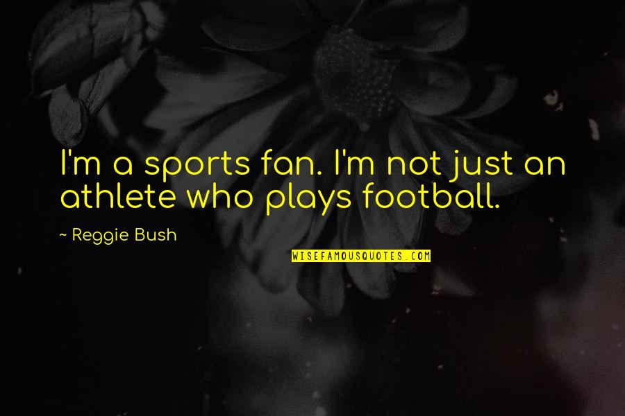 I'm Just A Fan Quotes By Reggie Bush: I'm a sports fan. I'm not just an