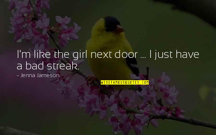 I'm Just A Girl Quotes By Jenna Jameson: I'm like the girl next door ... I