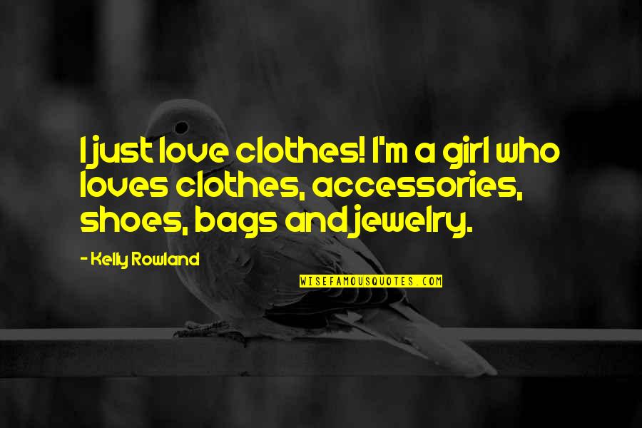 I'm Just A Girl Quotes By Kelly Rowland: I just love clothes! I'm a girl who