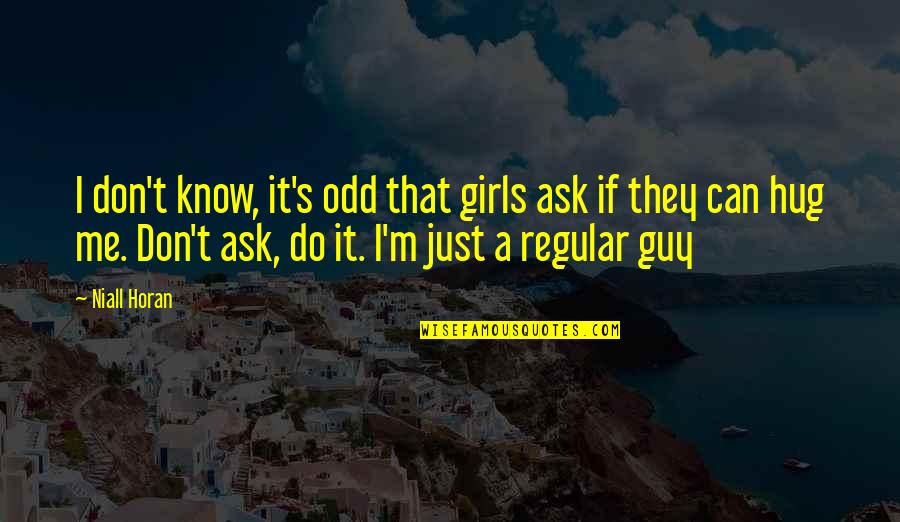 I'm Just A Girl Quotes By Niall Horan: I don't know, it's odd that girls ask