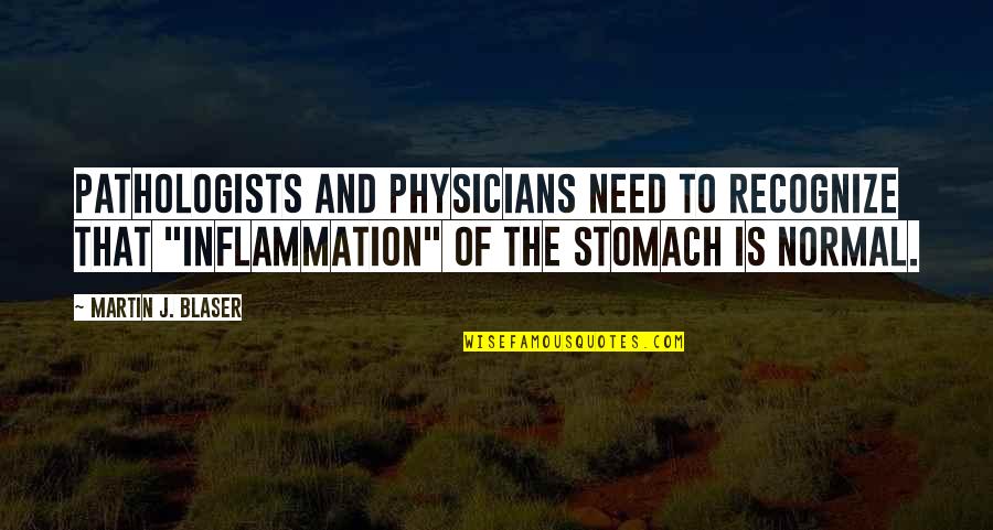 I'm Just A Girl Tumblr Quotes By Martin J. Blaser: Pathologists and physicians need to recognize that "inflammation"