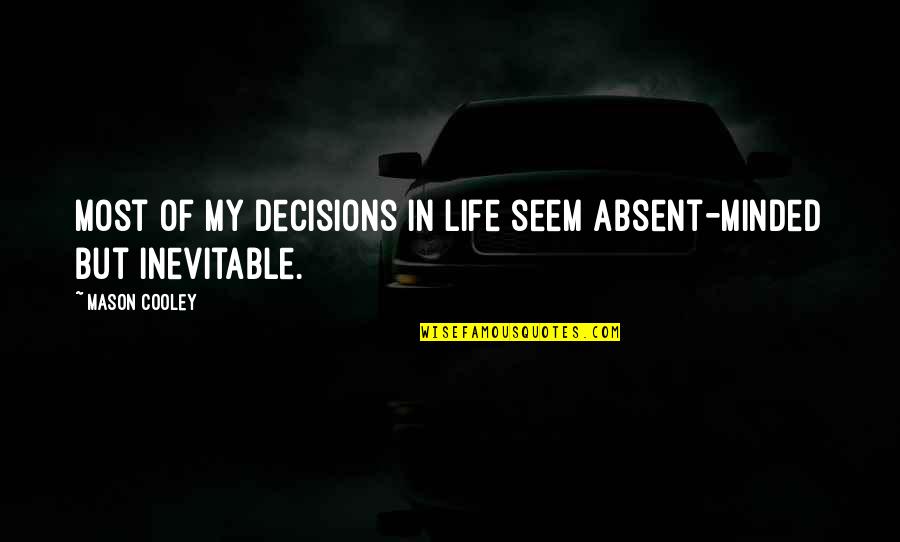 Im Just A Girl Who Wants To Be Loved Quotes By Mason Cooley: Most of my decisions in life seem absent-minded
