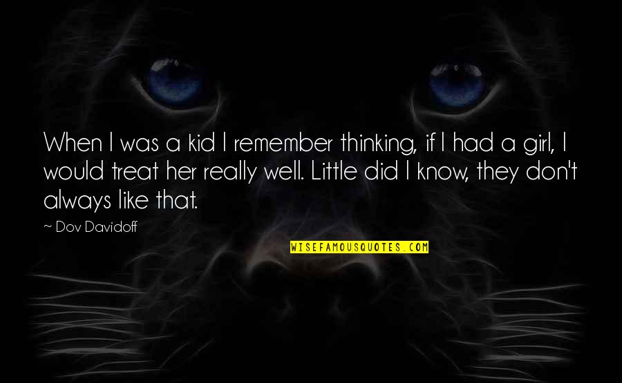 I'm Just A Little Girl Quotes By Dov Davidoff: When I was a kid I remember thinking,