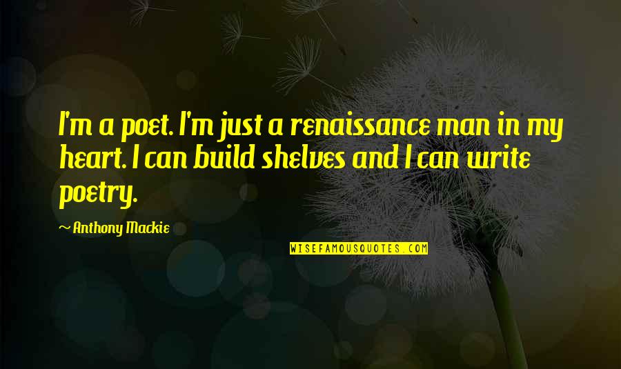 I'm Just A Man Quotes By Anthony Mackie: I'm a poet. I'm just a renaissance man I'm Just A Man Quotes By Anthony Mackie: I'm a poet. I'm just a renaissance man