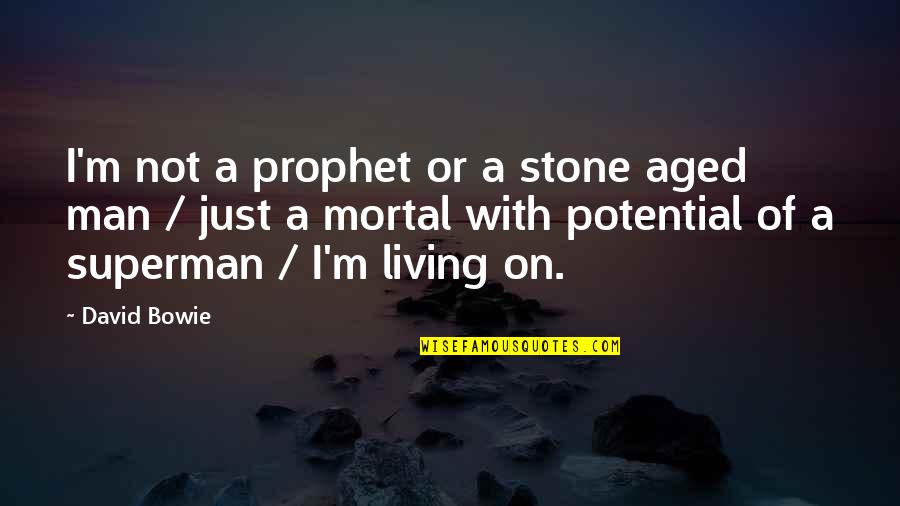 I'm Just A Man Quotes By David Bowie: I'm not a prophet or a stone aged I'm Just A Man Quotes By David Bowie: I'm not a prophet or a stone aged