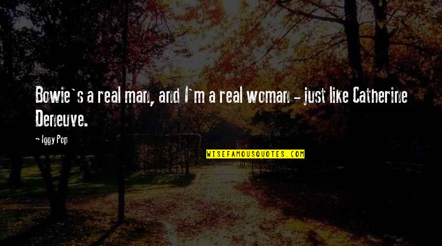 I'm Just A Man Quotes By Iggy Pop: Bowie's a real man, and I'm a real