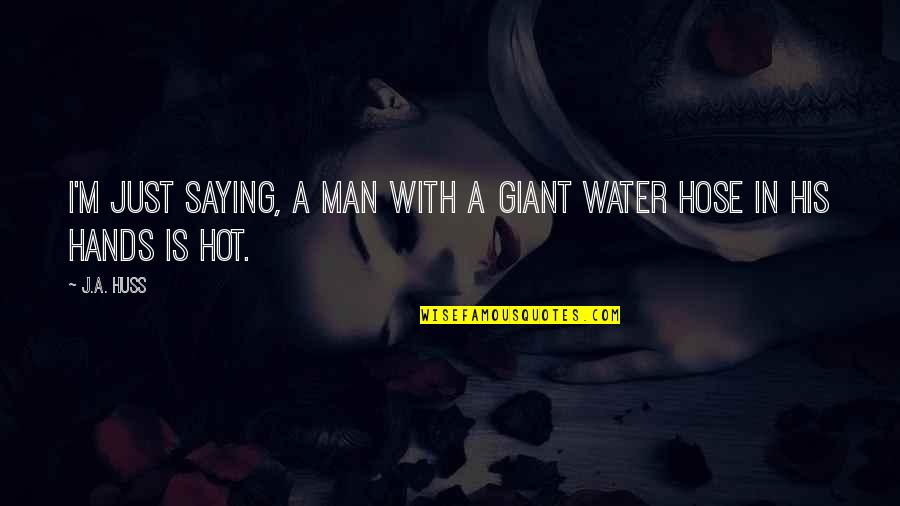 I'm Just A Man Quotes By J.A. Huss: I'm just saying, a man with a giant