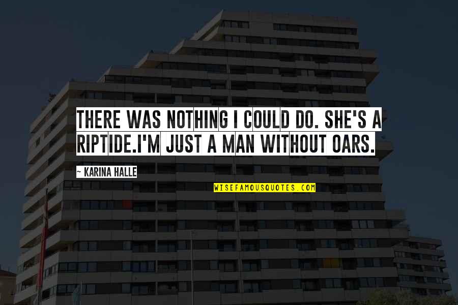 I'm Just A Man Quotes By Karina Halle: There was nothing I could do. She's a