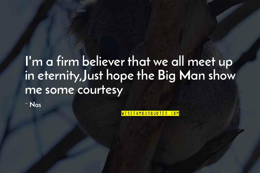 I'm Just A Man Quotes By Nas: I'm a firm believer that we all meet I'm Just A Man Quotes By Nas: I'm a firm believer that we all meet
