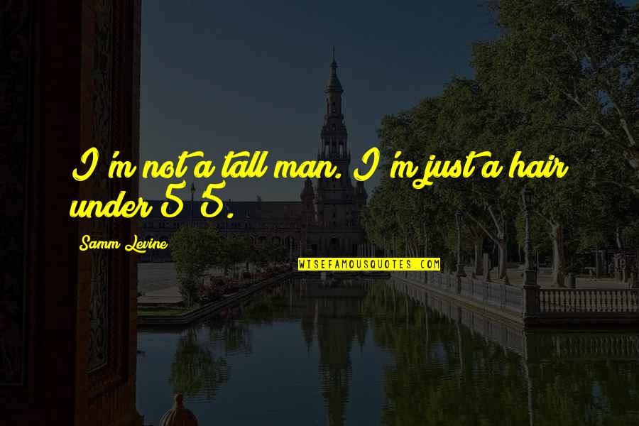I'm Just A Man Quotes By Samm Levine: I'm not a tall man. I'm just a I'm Just A Man Quotes By Samm Levine: I'm not a tall man. I'm just a