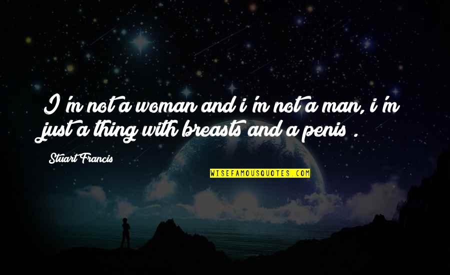 I'm Just A Man Quotes By Stuart Francis: I'm not a woman and i'm not a