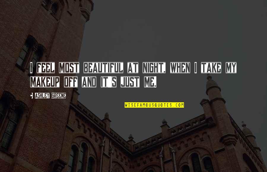 I'm Just Beautiful Me Quotes By Ashley Greene: I feel most beautiful at night, when I