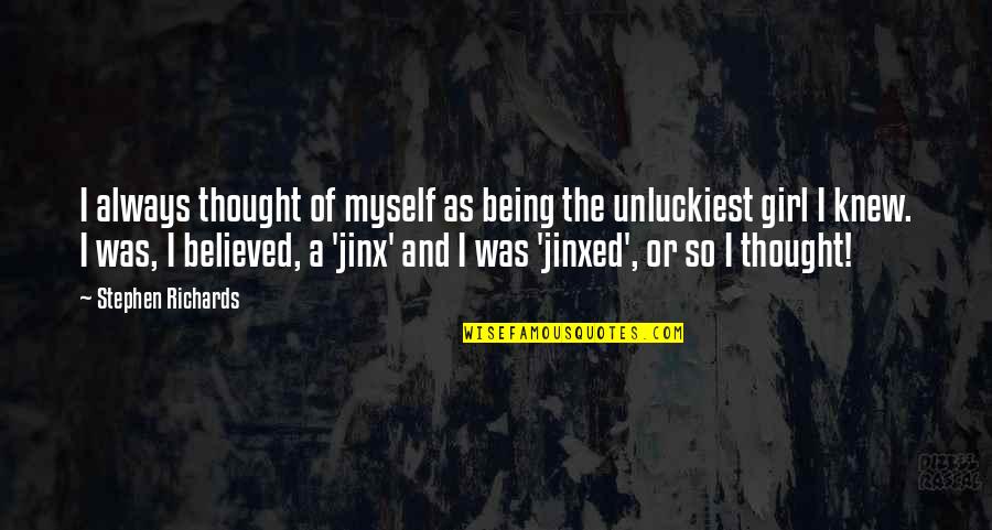 I'm Just Being True To Myself Quotes By Stephen Richards: I always thought of myself as being the