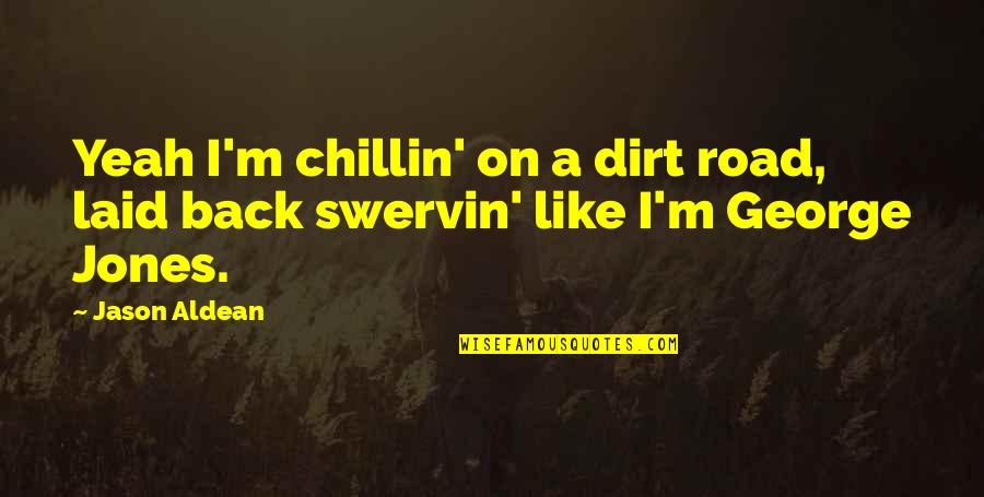 I'm Just Chillin Quotes By Jason Aldean: Yeah I'm chillin' on a dirt road, laid