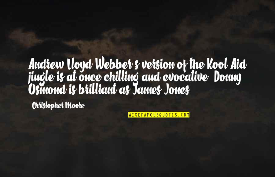 I'm Just Chilling Quotes By Christopher Moore: Andrew Lloyd Webber's version of the Kool-Aid jingle