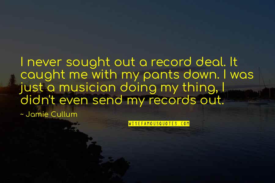 I'm Just Doing Me Quotes By Jamie Cullum: I never sought out a record deal. It