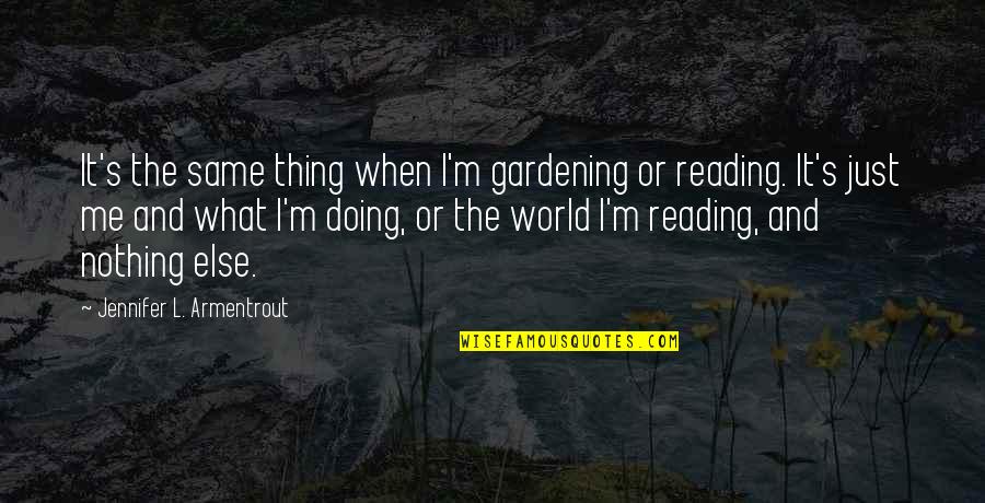 I'm Just Doing Me Quotes By Jennifer L. Armentrout: It's the same thing when I'm gardening or
