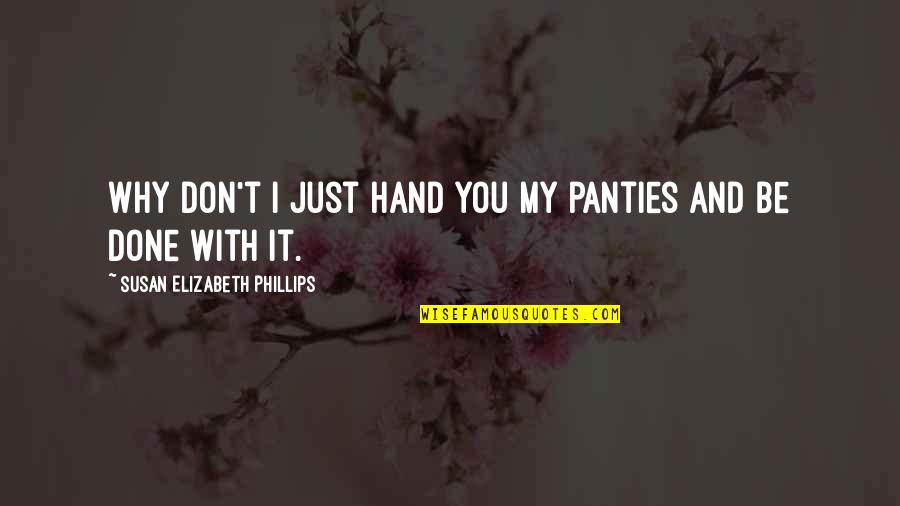 I'm Just Done Quotes By Susan Elizabeth Phillips: Why don't I just hand you my panties