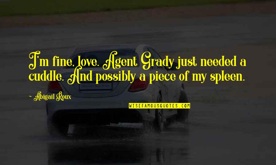 I'm Just Fine Quotes By Abigail Roux: I'm fine, love. Agent Grady just needed a