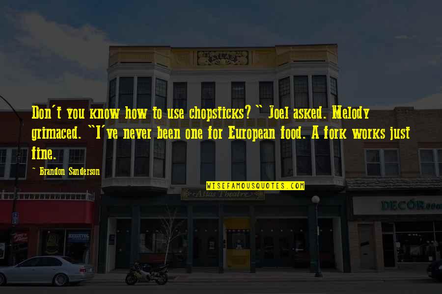 I'm Just Fine Quotes By Brandon Sanderson: Don't you know how to use chopsticks?" Joel