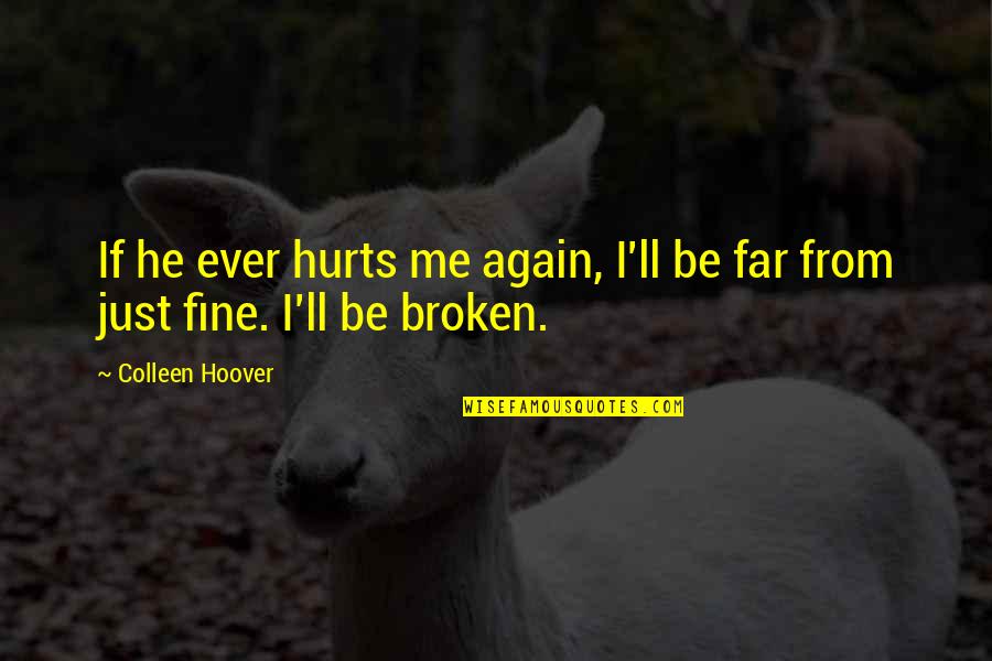 I'm Just Fine Quotes By Colleen Hoover: If he ever hurts me again, I'll be