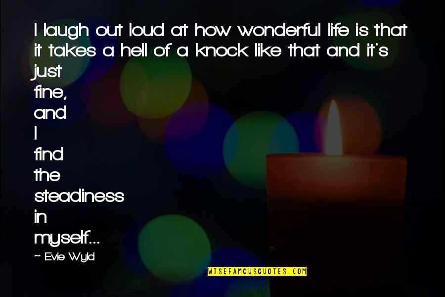 I'm Just Fine Quotes By Evie Wyld: I laugh out loud at how wonderful life