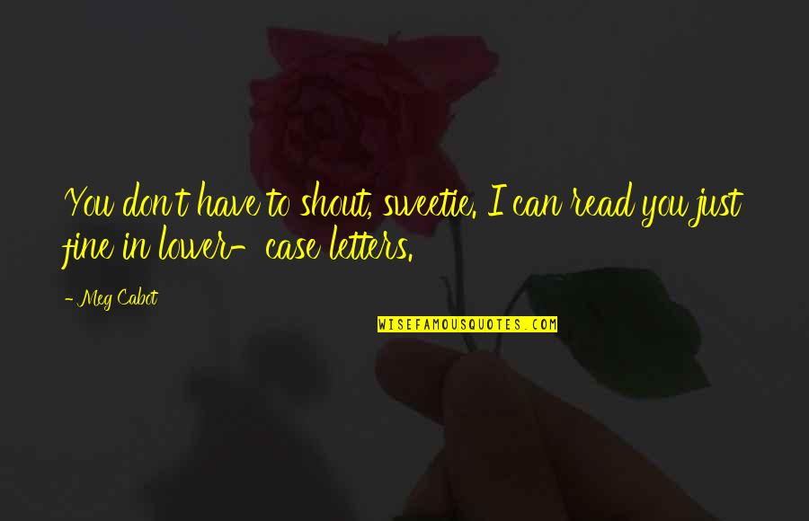 I'm Just Fine Quotes By Meg Cabot: You don't have to shout, sweetie. I can