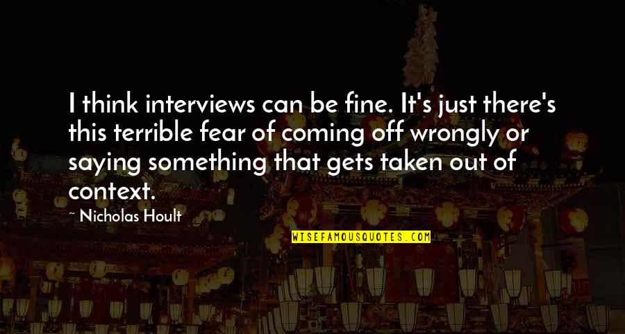 I'm Just Fine Quotes By Nicholas Hoult: I think interviews can be fine. It's just