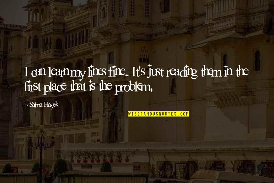 I'm Just Fine Quotes By Salma Hayek: I can learn my lines fine. It's just
