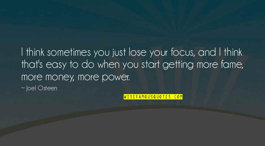 I'm Just Getting Money Quotes By Joel Osteen: I think sometimes you just lose your focus,