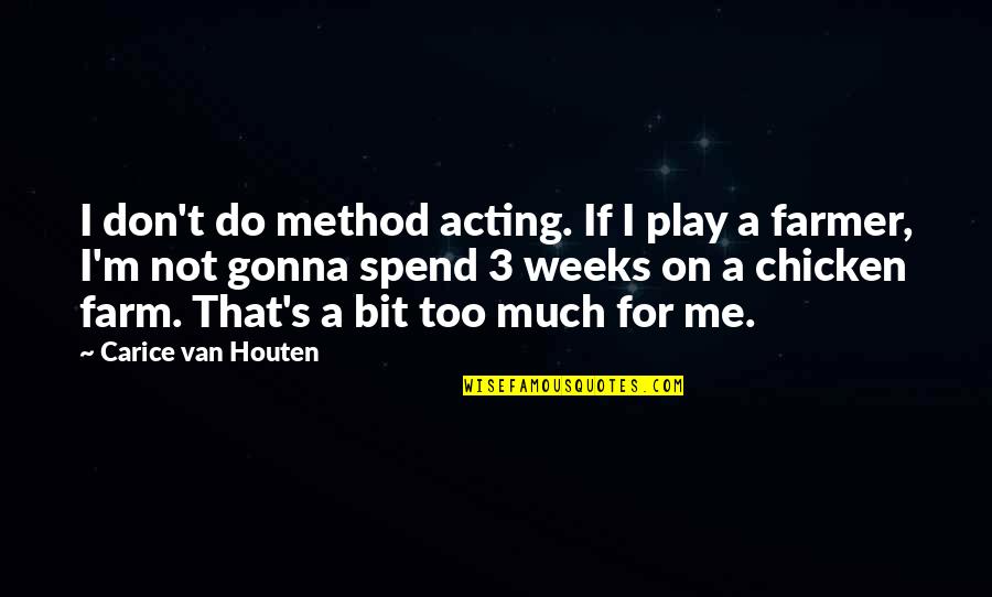 I'm Just Gonna Do Me Quotes By Carice Van Houten: I don't do method acting. If I play