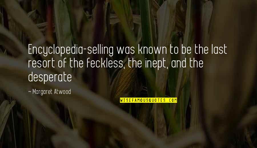 I'm Just Gonna Leave Quotes By Margaret Atwood: Encyclopedia-selling was known to be the last resort I'm Just Gonna Leave Quotes By Margaret Atwood: Encyclopedia-selling was known to be the last resort