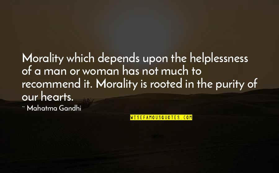 I'm Just Gonna Smile Quotes By Mahatma Gandhi: Morality which depends upon the helplessness of a I'm Just Gonna Smile Quotes By Mahatma Gandhi: Morality which depends upon the helplessness of a