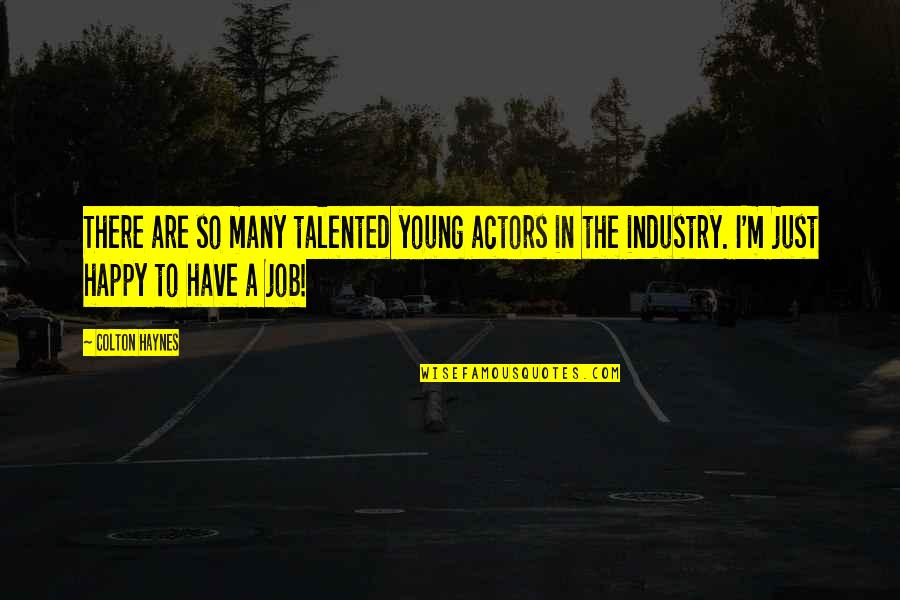 I'm Just Happy Quotes By Colton Haynes: There are so many talented young actors in