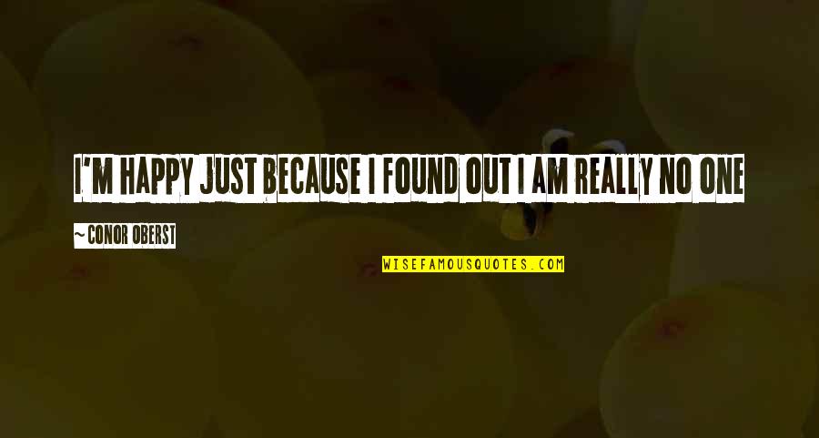 I'm Just Happy Quotes By Conor Oberst: I'm happy just because I found out I